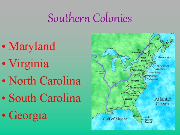 Southern Colonies • Maryland • Virginia • North Carolina • South Carolina • Georgia