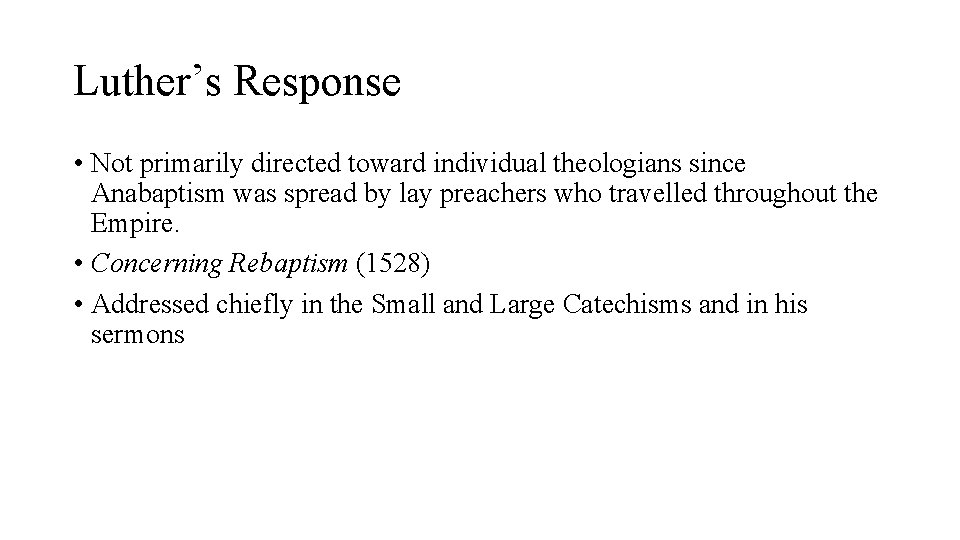 Luther’s Response • Not primarily directed toward individual theologians since Anabaptism was spread by