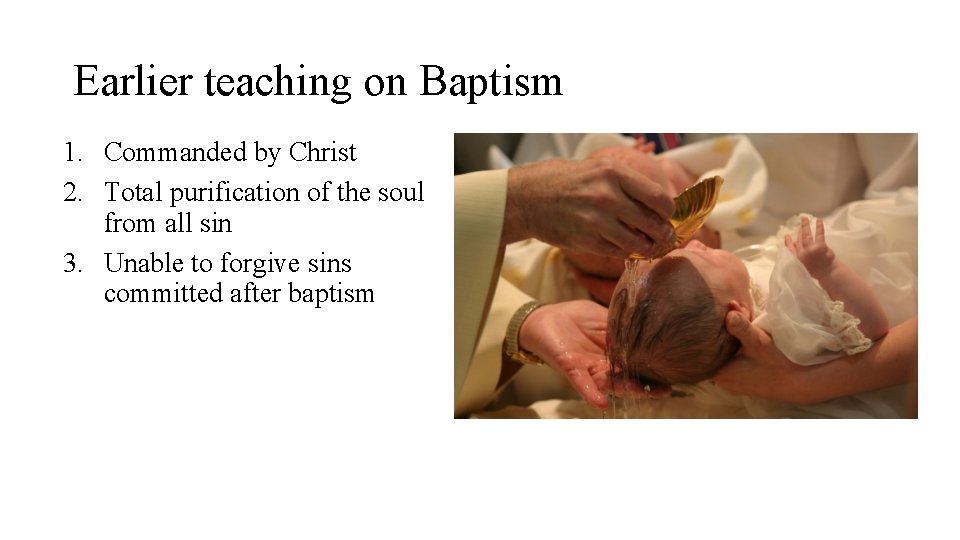 Earlier teaching on Baptism 1. Commanded by Christ 2. Total purification of the soul
