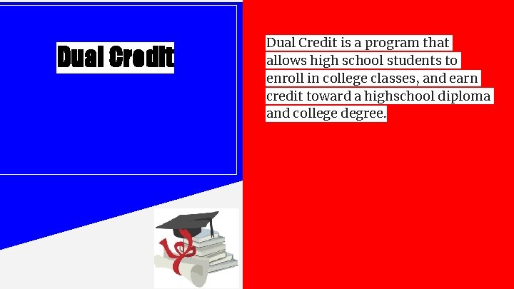 Dual Credit is a program that allows high school students to enroll in college