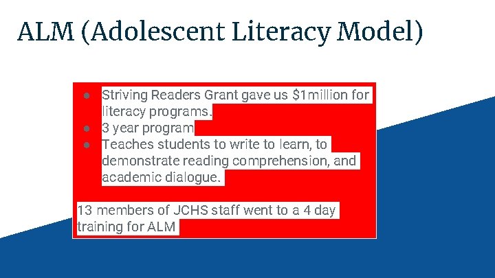 ALM (Adolescent Literacy Model) ● Striving Readers Grant gave us $1 million for literacy