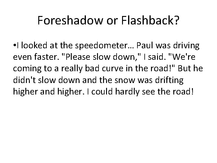 Foreshadow or Flashback? • I looked at the speedometer… Paul was driving even faster.