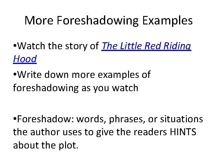 More Foreshadowing Examples • Watch the story of The Little Red Riding Hood •