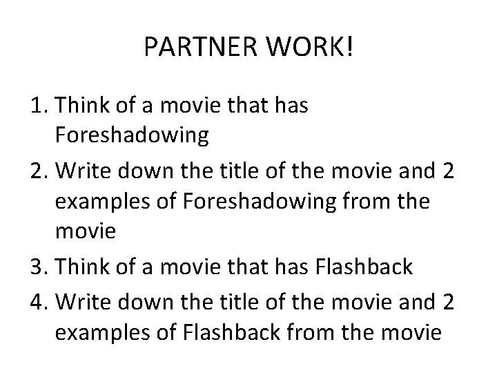 PARTNER WORK! 1. Think of a movie that has Foreshadowing 2. Write down the