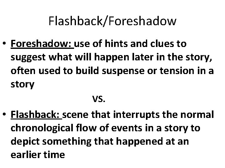 Flashback/Foreshadow • Foreshadow: use of hints and clues to suggest what will happen later