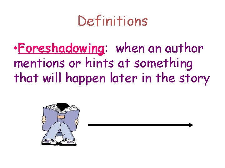 Definitions • Foreshadowing: when an author mentions or hints at something that will happen