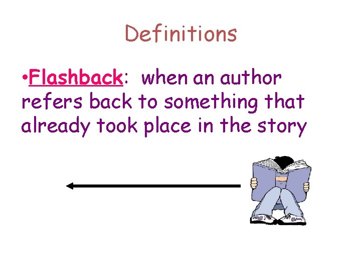 Definitions • Flashback: when an author refers back to something that already took place