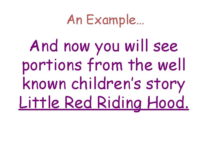 An Example… And now you will see portions from the well known children’s story