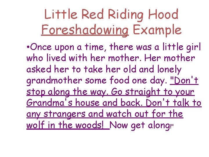 Little Red Riding Hood Foreshadowing Example • Once upon a time, there was a