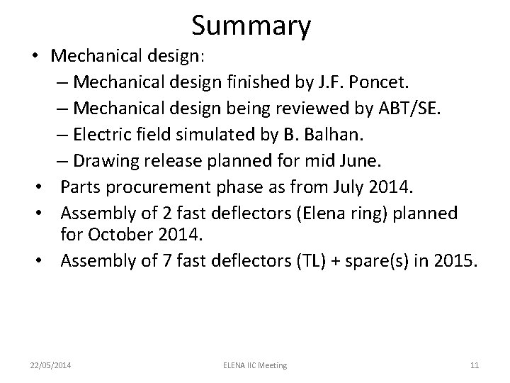 Summary • Mechanical design: – Mechanical design finished by J. F. Poncet. – Mechanical