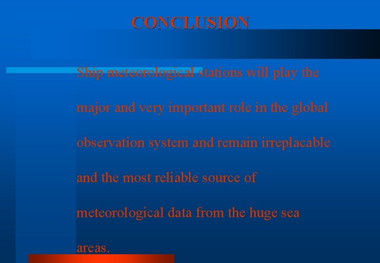 CONCLUSION Ship meteorological stations will play the major and very important role in the