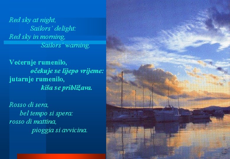 Red sky at night, Sailors’ delight: Red sky in morning, Sailors’ warning. Većernje rumenilo,
