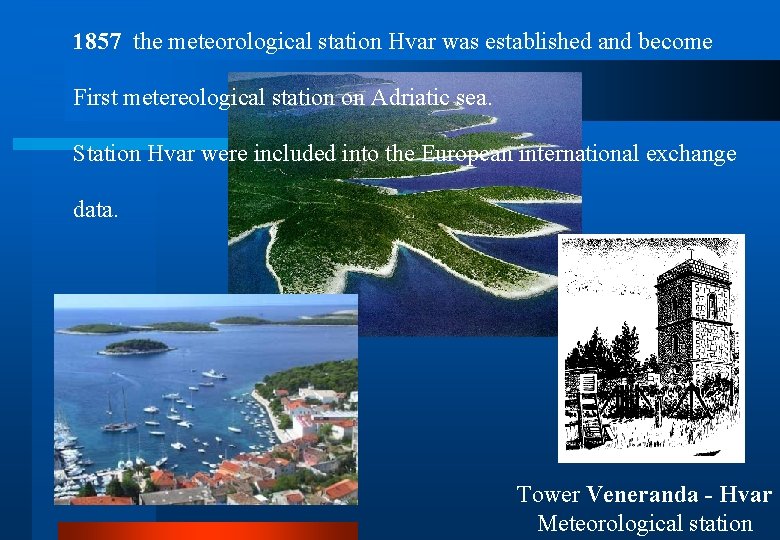 1857 the meteorological station Hvar was established and become First metereological station on Adriatic