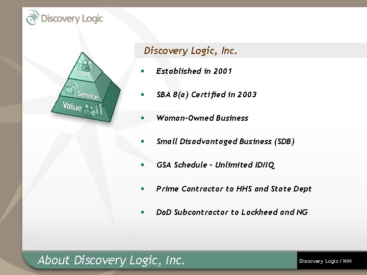 Discovery Logic, Inc. § Established in 2001 § SBA 8(a) Certified in 2003 §