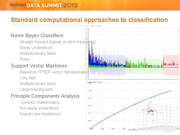 Standard computational approaches to classification Naïve Bayes Classifiers Straight forward (based on term frequency)