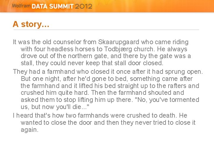 A story… It was the old counselor from Skaarupgaard who came riding with four