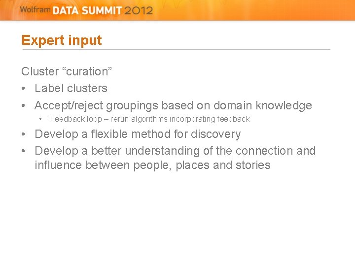 Expert input Cluster “curation” • Label clusters • Accept/reject groupings based on domain knowledge