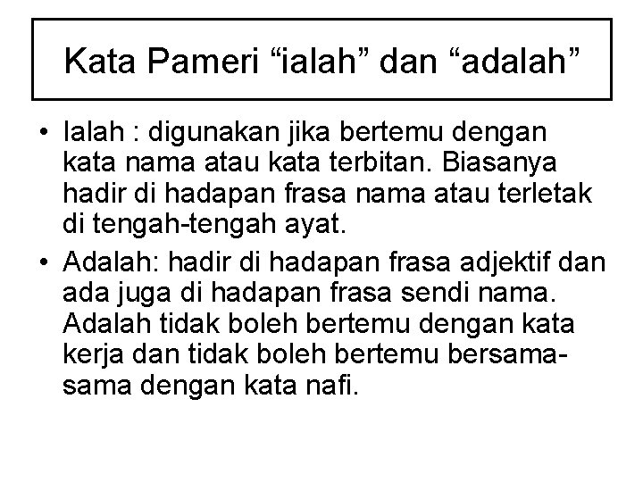 Kata Pameri “ialah” dan “adalah” • Ialah : digunakan jika bertemu dengan kata nama