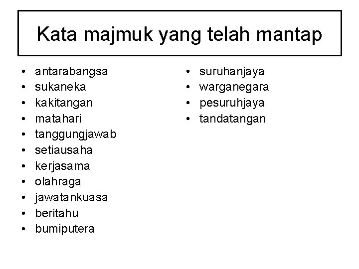 Kata majmuk yang telah mantap • • • antarabangsa sukaneka kakitangan matahari tanggungjawab setiausaha