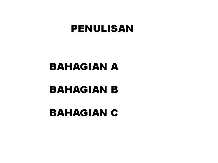 PENULISAN BAHAGIAN A BAHAGIAN B BAHAGIAN C 