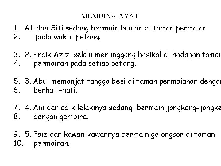 MEMBINA AYAT 1. Ali dan Siti sedang bermain buaian di taman permaian 2. pada