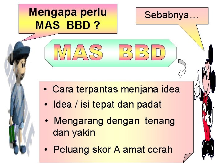 Mengapa perlu MAS BBD ? Sebabnya… • Cara terpantas menjana idea • Idea /