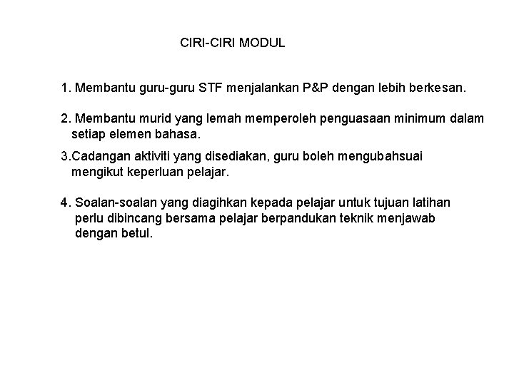 CIRI-CIRI MODUL 1. Membantu guru-guru STF menjalankan P&P dengan lebih berkesan. 2. Membantu murid