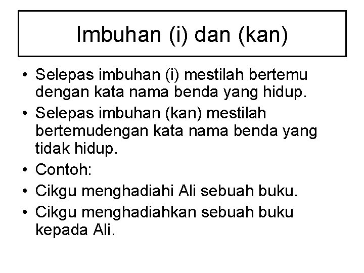 Imbuhan (i) dan (kan) • Selepas imbuhan (i) mestilah bertemu dengan kata nama benda