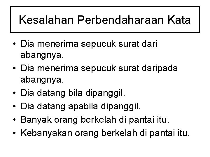 Kesalahan Perbendaharaan Kata • Dia menerima sepucuk surat dari abangnya. • Dia menerima sepucuk