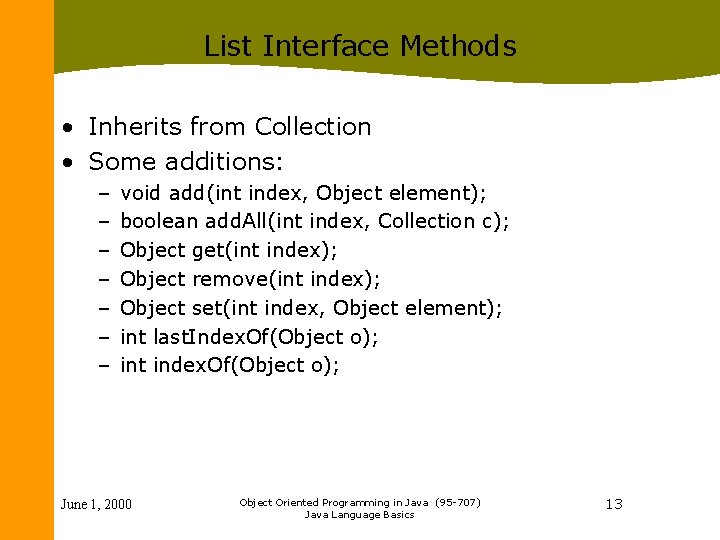 List Interface Methods • Inherits from Collection • Some additions: – – – –