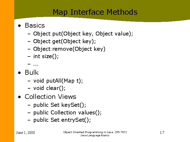 Map Interface Methods • Basics – – – Object put(Object key, Object value); Object