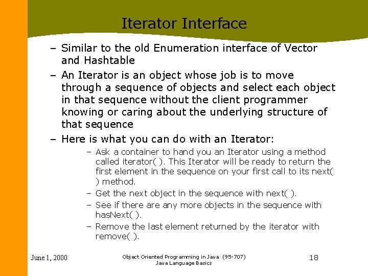 Iterator Interface – Similar to the old Enumeration interface of Vector and Hashtable –