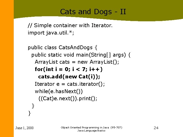 Cats and Dogs - II // Simple container with Iterator. import java. util. *;