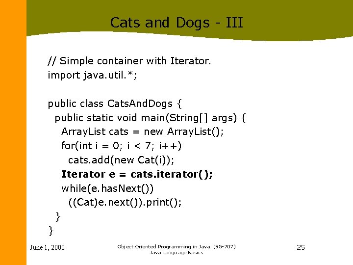 Cats and Dogs - III // Simple container with Iterator. import java. util. *;