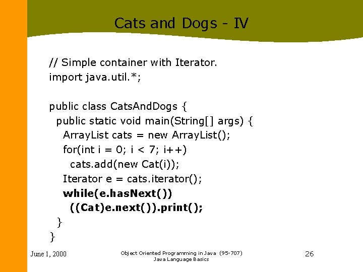 Cats and Dogs - IV // Simple container with Iterator. import java. util. *;