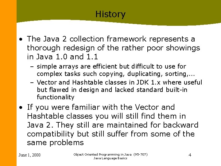 History • The Java 2 collection framework represents a thorough redesign of the rather