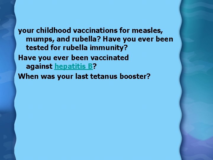 your childhood vaccinations for measles, mumps, and rubella? Have you ever been tested for