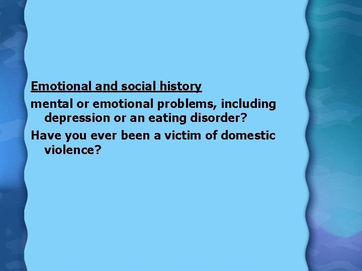 Emotional and social history mental or emotional problems, including depression or an eating disorder?