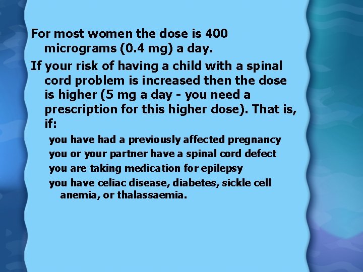 For most women the dose is 400 micrograms (0. 4 mg) a day. If