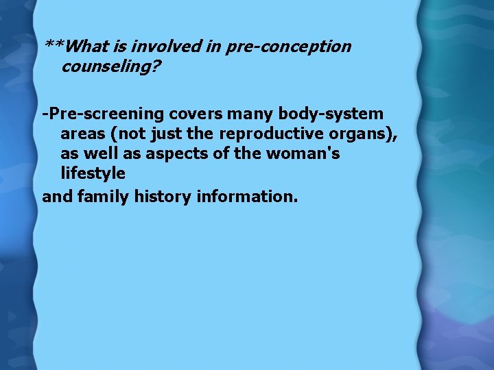 **What is involved in pre-conception counseling? -Pre-screening covers many body-system areas (not just the