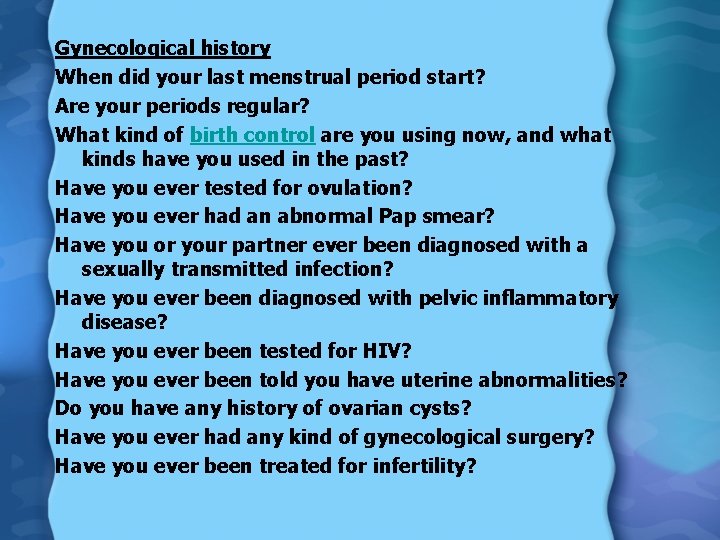 Gynecological history When did your last menstrual period start? Are your periods regular? What