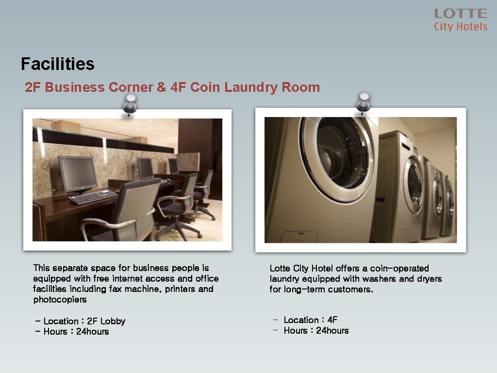 Facilities 2 F Business Corner & 4 F Coin Laundry Room This separate space
