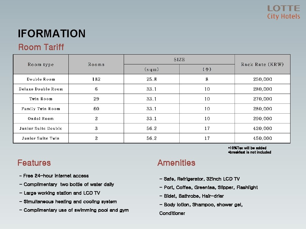 IFORMATION Room Tariff *10%Tax will be added *breakfast is not included Features - Free