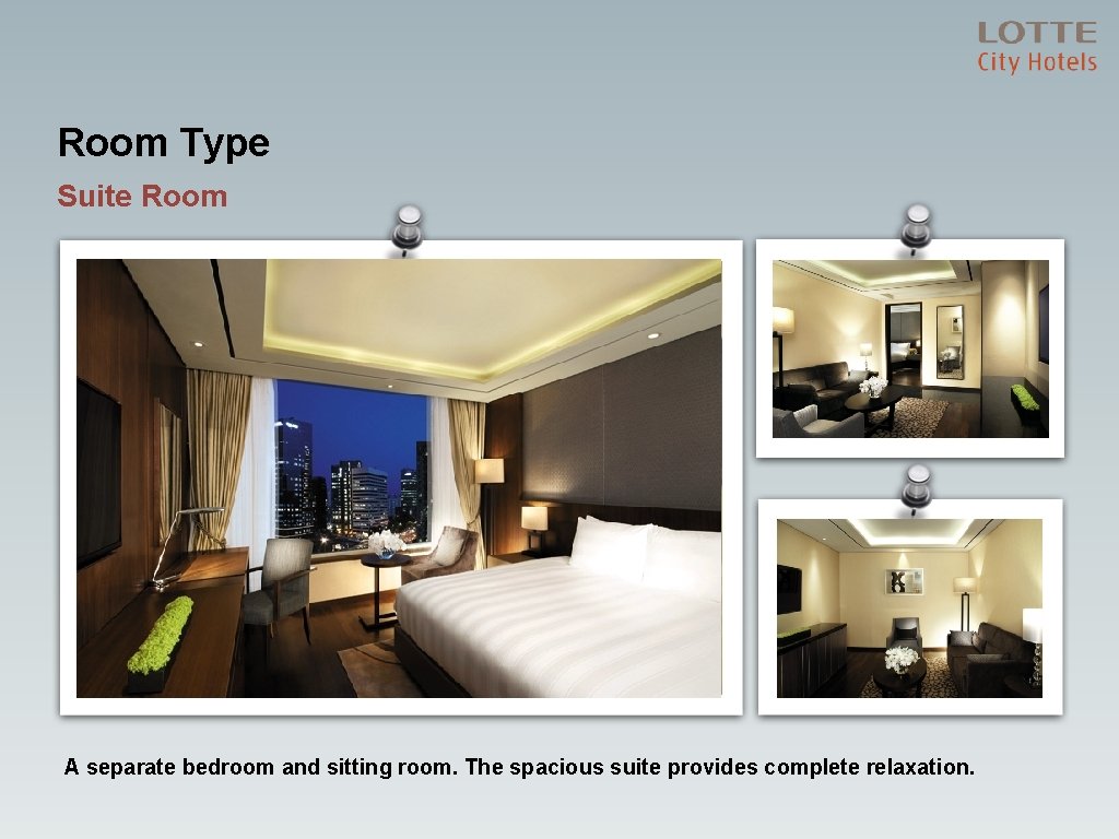 Room Type Suite Room A separate bedroom and sitting room. The spacious suite provides