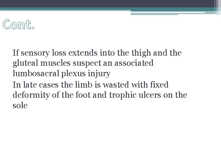 Cont. If sensory loss extends into the thigh and the gluteal muscles suspect an