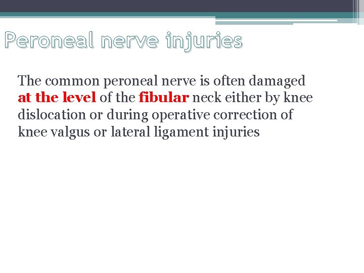 Peroneal nerve injuries The common peroneal nerve is often damaged at the level of Peroneal nerve injuries The common peroneal nerve is often damaged at the level of