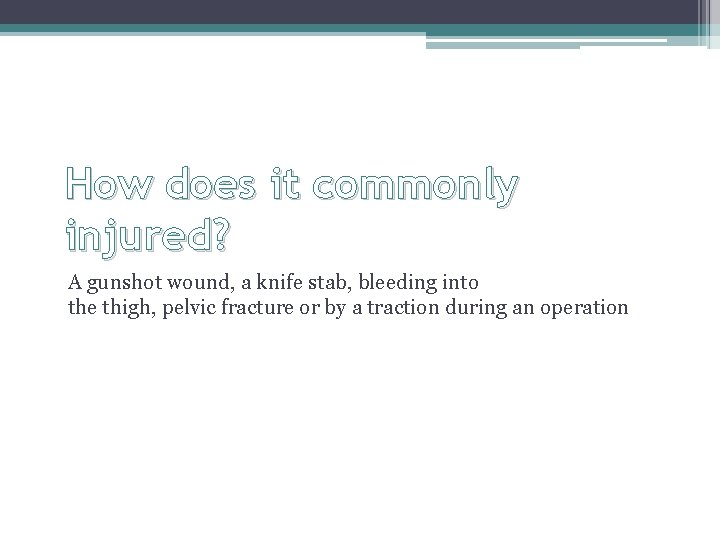 How does it commonly injured? A gunshot wound, a knife stab, bleeding into the