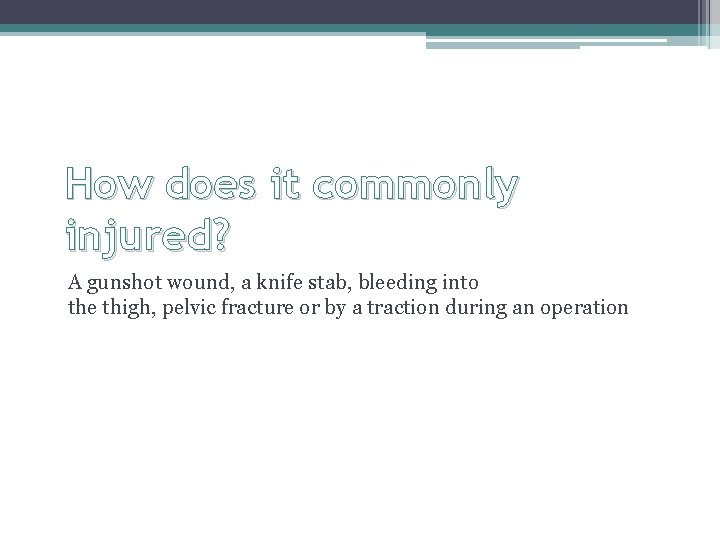 How does it commonly injured? A gunshot wound, a knife stab, bleeding into the How does it commonly injured? A gunshot wound, a knife stab, bleeding into the