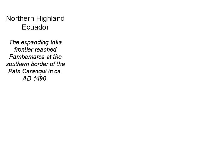 Northern Highland Ecuador The expanding Inka frontier reached Pambamarca at the southern border of
