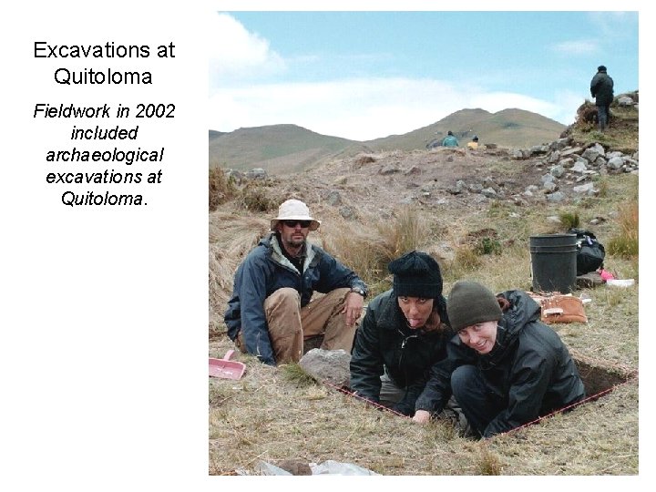Excavations at Quitoloma Fieldwork in 2002 included archaeological excavations at Quitoloma. 